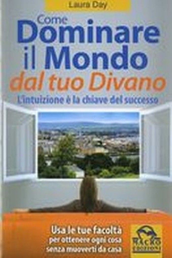 Come dominare il mondo dal tuo divano.- Day Laura - Day Laura