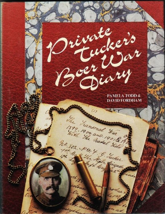 Private Tucker's Boer War Diary. The Transvaal War of 1899, 1900, 1901 & 1902 with the Natal Field Forces - Todd, Pamela and David Fordham (compilers)