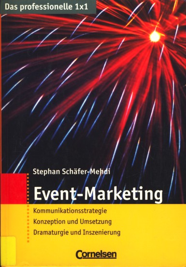 Das professionelle 1 x 1 ~ Event-Marketing : Kommunikationsstrategie - Konzeption und Umsetzung - Dramaturgie und Inszenierung. - Schäfer-Mehdi, Stephan