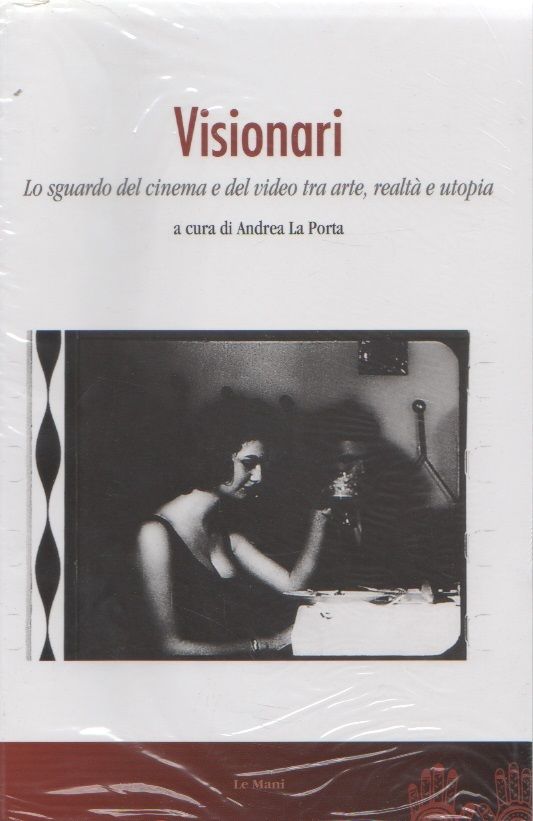 Visionari. Lo sguardo del cinema e del video fra arte, realtà e utopia - AA.VV