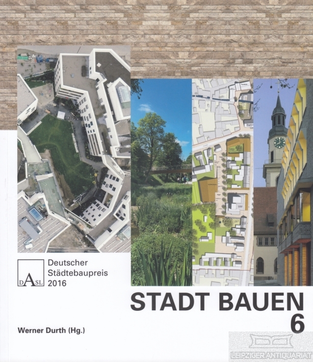 Stadt Bauen 6 Deutscher Städtebaupreis 2016 - Durth, Werner (Hg.)