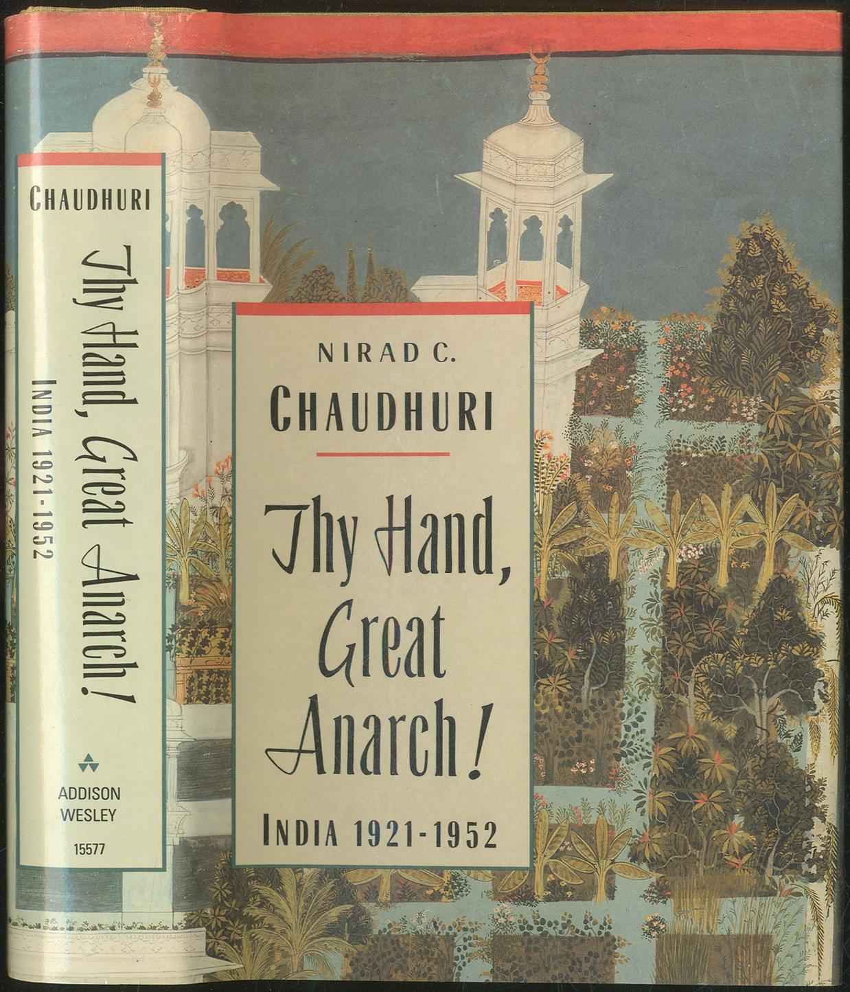Thy Hand, Great Anarch! India: 1921-1952 - CHAUDHURI, Nirad C.