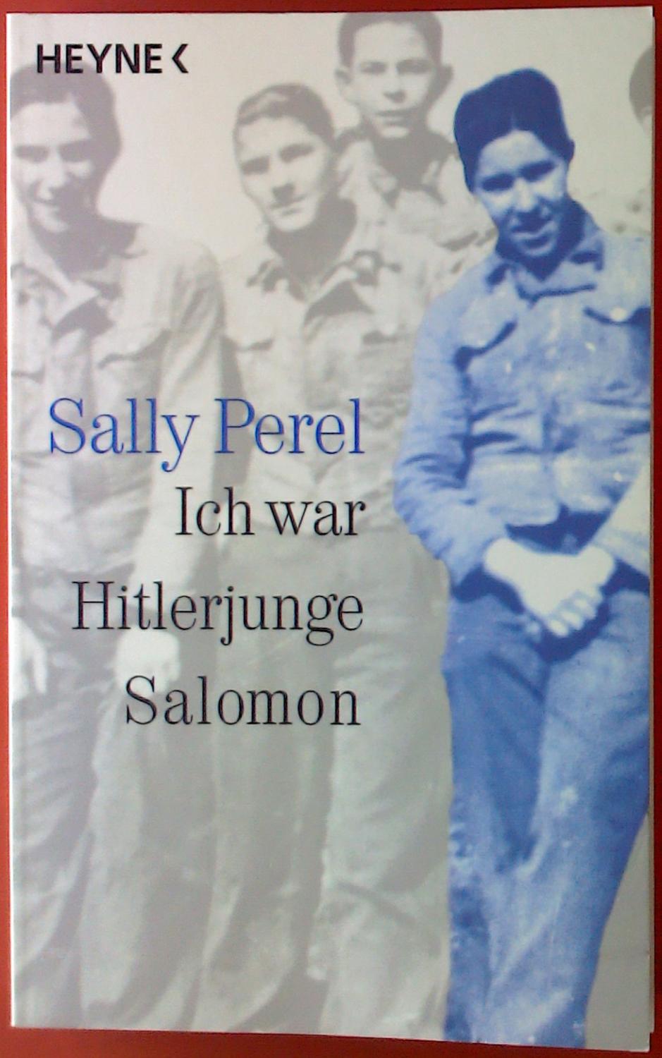 Ich war ein Hitlerjunge Salomon. Er überlebte in der Uniform seiner Feinde  - ein erschütterndes Schicksal. von Sally Perel: fine (2008) | biblion2