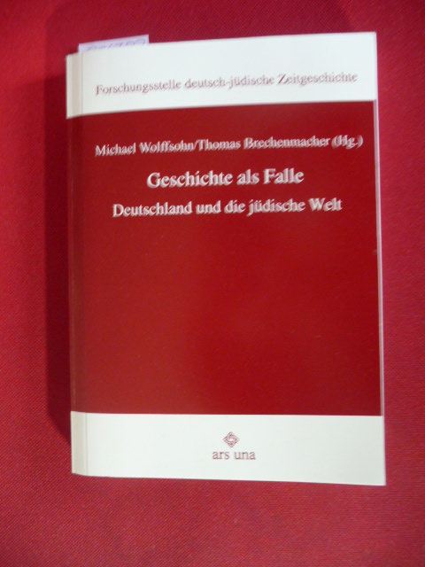 Geschichte als Falle : Deutschland und die jüdische Welt - Michael Wolffsohn, Thomas Brechenmacher (Hrsg.)