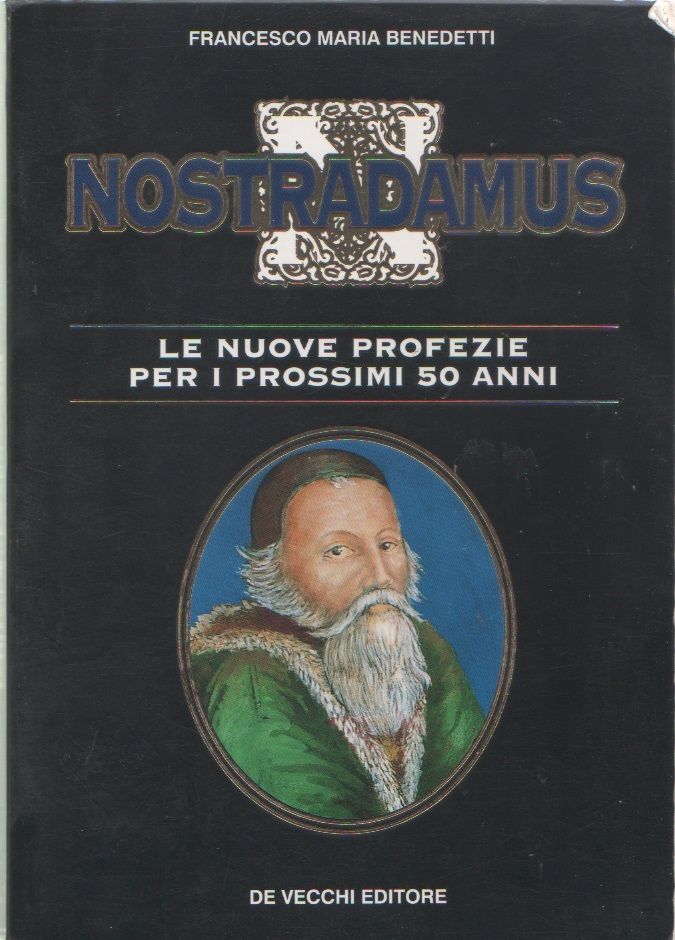 Le profezie di Nostradamus per i prossimi 50 anni - Francesco Maria Benedetti - Francesco Maria Benedetti