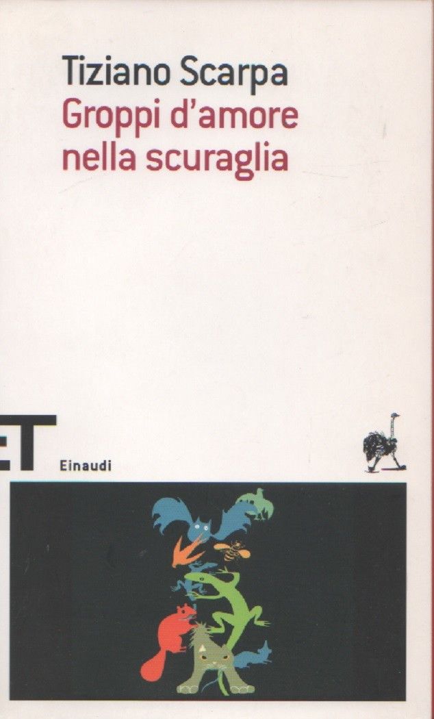 Groppi d'amore nella scuraglia - Tiziano Scarpa - Tiziano Scarpa