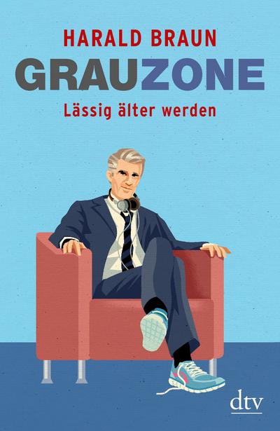 Grauzone: Lässig älter werden - Harald Braun