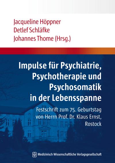 Impulse für Psychiatrie, Psychotherapie und Psychosomatik in der Lebensspanne: Festschrift zum 75. Geburtstag von Herrn Prof. Dr. Klaus Ernst, Rostock - Detlef Schläfke