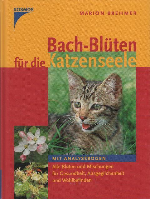 Bach-Blüten für die Katzenseele : mit Analysebogen ; alle Blüten und Mischungen für Gesundheit, Ausgeglichenheit und Wohlbefinden - Brehmer, Marion