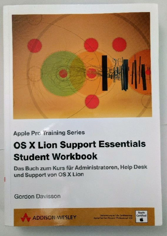 OS X Lion Support Essentials Student Workbook. Apple Pro Training Series. Das Buch zum Kurz für Administratoren, Help Desk und Support von OS X Lion. - Davisson, Gordon