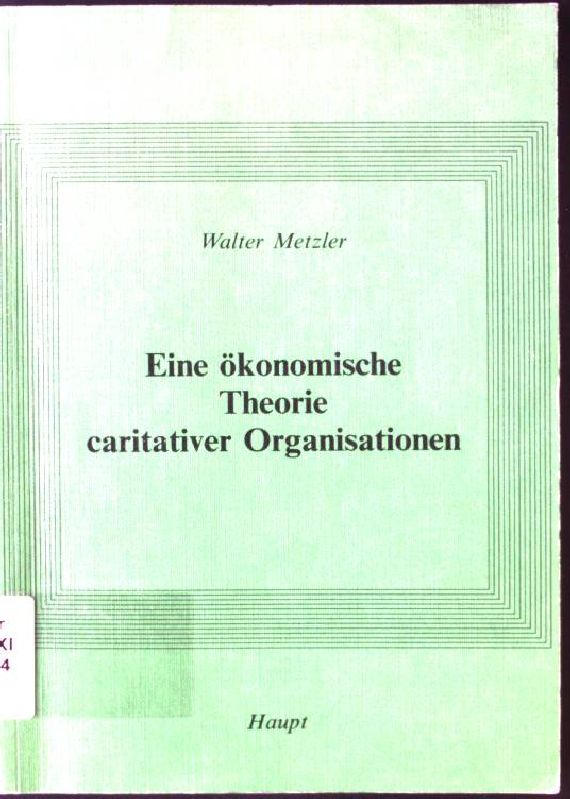 Eine ökonomische Theorie caritativer Organisationen. Sozioökonomische Forschungen ; Bd. 23 - Metzler, Walter