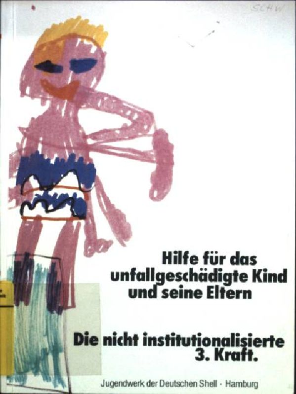 Hilfe für das unfallgeschädigte Kind und seine Eltern : d. nicht-institutionalisierte 3. Kraft. - Schwesinger, Helmuth und Hans Peter Schriever