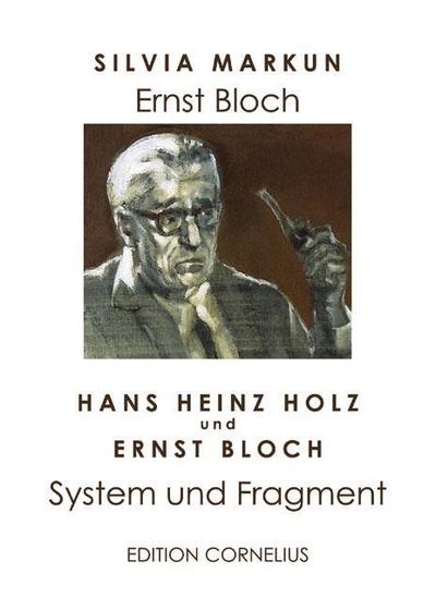 Ernst Bloch: System und Fragment - Silvia Markun, Hans H Holz