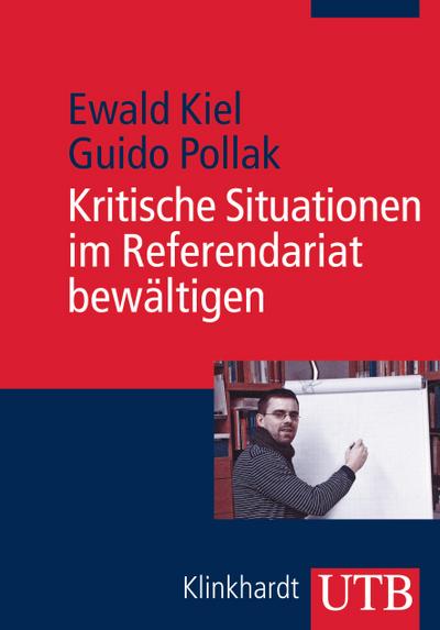 Kritische Situationen im Referendariat bewältigen : Ein Arbeitsbuch für Lehramtsstudierende - Ewald Kiel