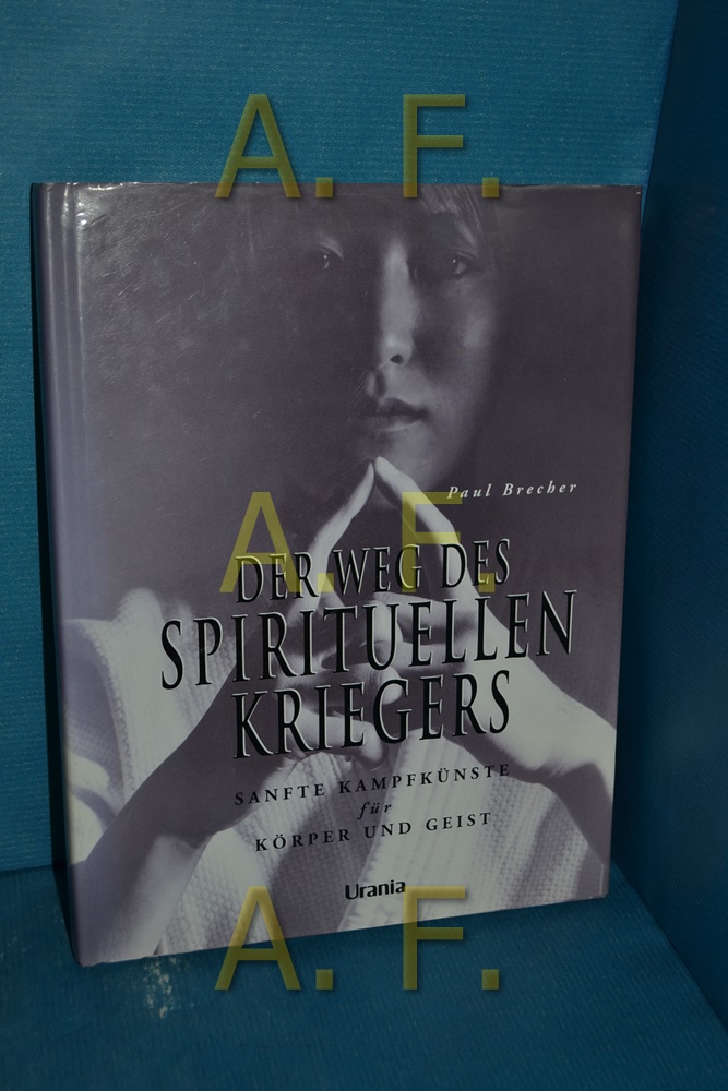Der Weg Des Spirituellen Kriegers Sanfte Kampfkunste Fur Korper Und Geist Paul Brecher Ubers Manfred Miethe Von Brecher Paul Gebundene Ausgabe 2000 1 Aufl Antiquarische Fundgrube E U