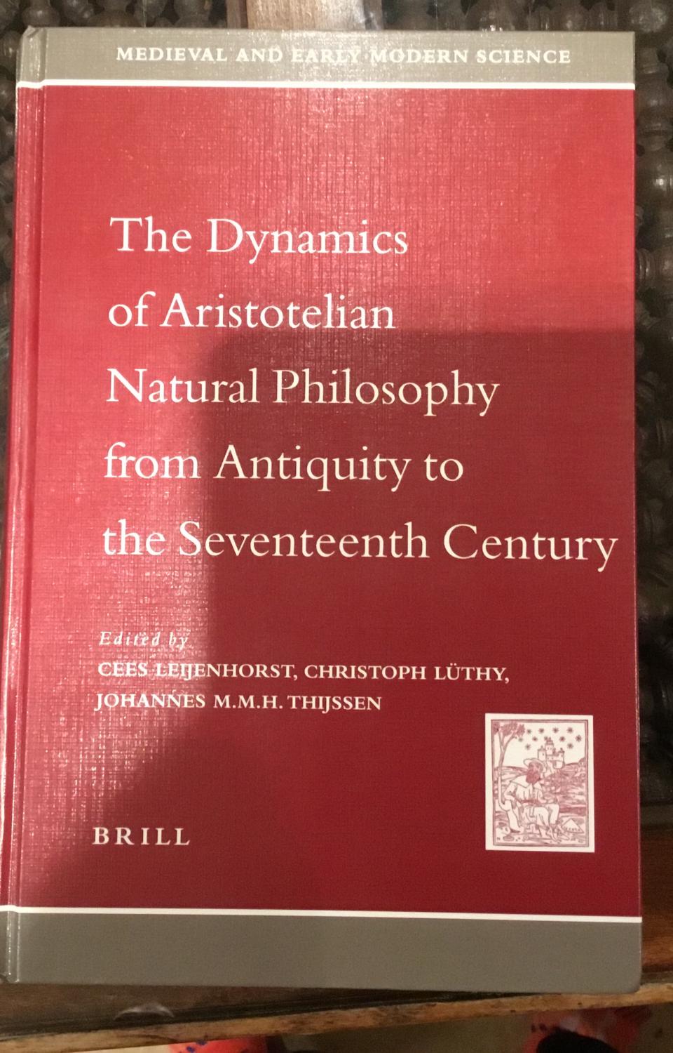 The Dynamics of Aristotelian Natural Philosophy from Antiquity to the Seventeenth Century - ed Leijenhorst, Luthy,Thijssen