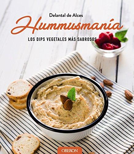 Hummusmanía. Los dips vegetales más sabrosos. - Delantal de Alces (Bloqueros)