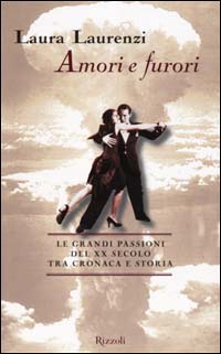 Amori e furori del Novecento - Laurenzi Laura