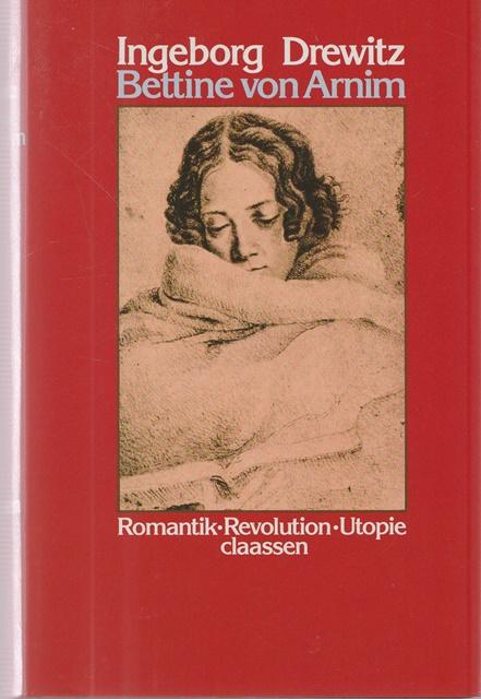 Bettine und Arnim. Romantik, Revolution, Utopie. - Drewitz, Ingeborg