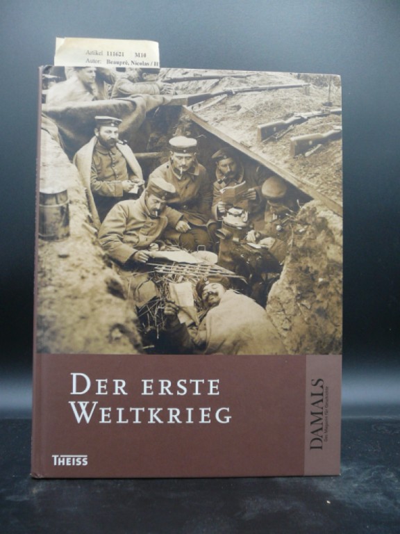 Der Erste Weltkrieg - Herausgegeben in Zusammenarbeit mit DAMALS- Das Magazin für Geschichte - Nicolas Beauprè, Gerhard Hirschfeld, Gerd Krumeich, Wolfgang Kruse