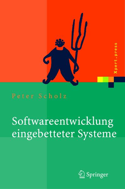 Softwareentwicklung eingebetteter Systeme : Grundlagen, Modellierung, Qualitätssicherung - Peter Scholz