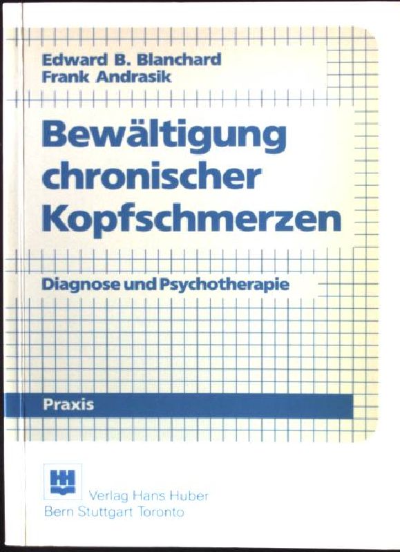 Bewältigung chronischer Kopfschmerzen : Diagnose und Psychotherapie. Psychologie-Praxis - Blanchard, Edward B. und Frank Andrasik