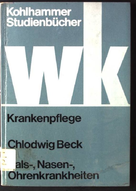 Hals-, Nasen-, Ohrenkrankheiten. Studienbuch für Krankenschwestern, Krankenpfleger und medizinisch-technische Assistentinnen - Beck, Chlodwig