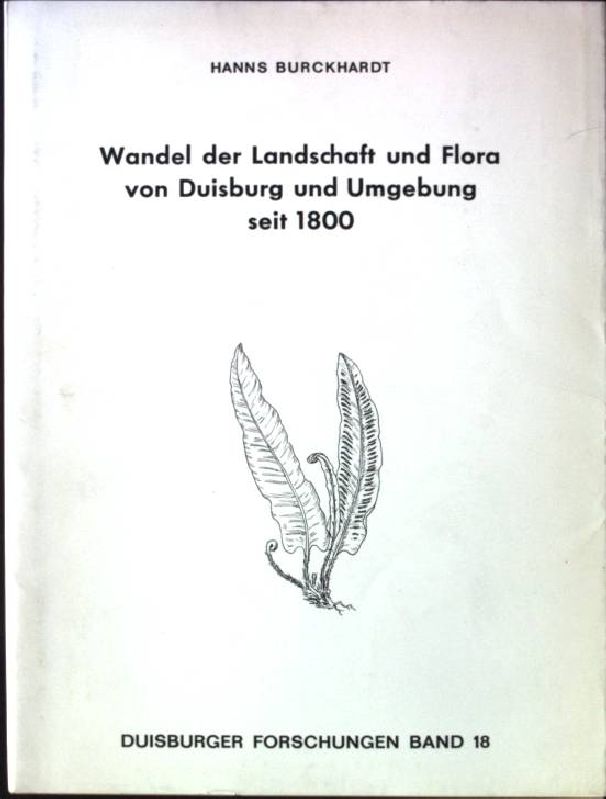 Wandel der Landschaft und Flora von Duisburg und Umgebung seit 1800 Duisburger Forschungen ; Bd. 18 - Burckhardt, Hanns