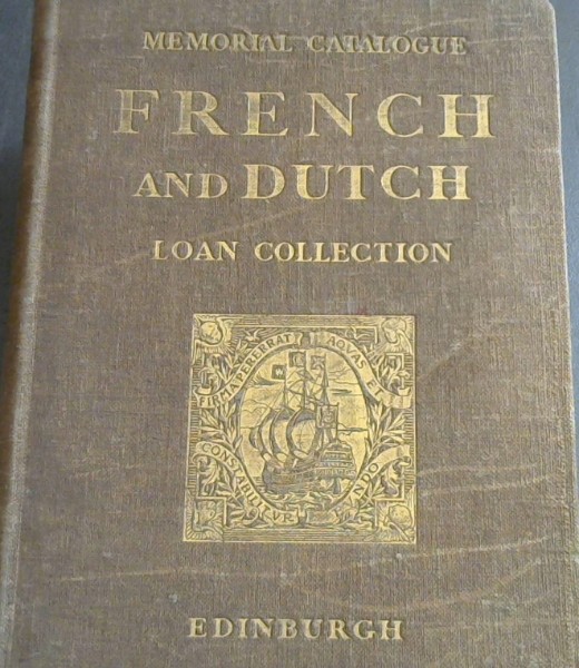 Memorial Catalogue of the French and Dutch Loan Collection Edinburgh