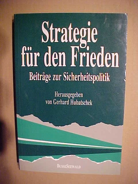 Strategie für den Frieden : Beitr. zur Sicherheitspolitik. - Hubatschek, Gerhard [Hrsg.]: