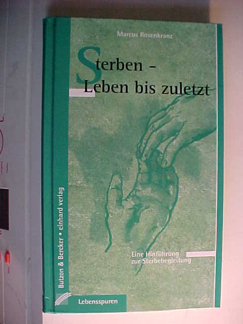 Lebensspuren Sterben - leben bis zuletzt : eine Hinführung zur Sterbebegleitung. - Rosenkranz, Marcus: