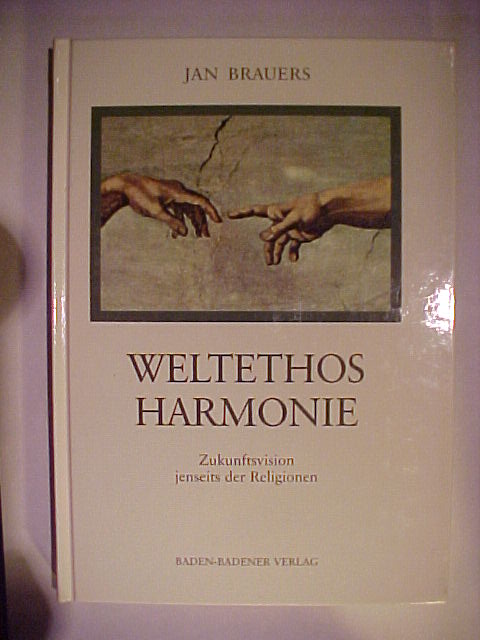 Weltethos Harmonie : Zukunftsvision jenseits der Religionen. - Brauers, Jan