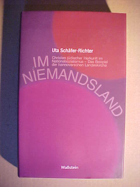 Im Niemandsland : Christen jüdischer Herkunft im Nationalsozialismus - das Beispiel der hannoverschen Landeskirche. - Schäfer-Richter, Uta