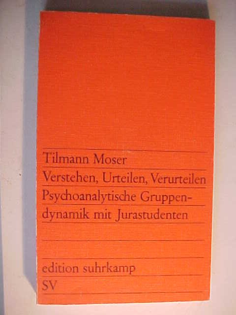 Edition Suhrkamp ; 880 Verstehen, Urteilen, Verurteilen : psychoanalyt. Gruppendynamik mit Jurastudenten. - Moser, Tilmann: