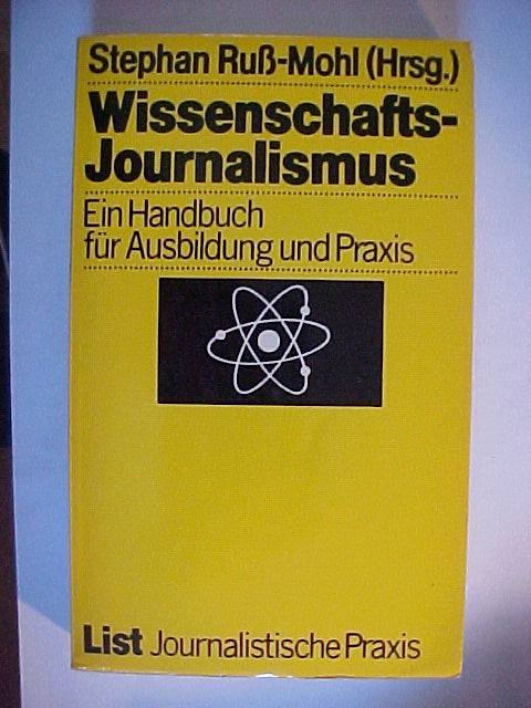 Journalistische Praxis Wissenschafts-Journalismus : e. Handbuch für Ausbildung u. Praxis. - Ruß-Mohl, Stephan [Hrsg.]