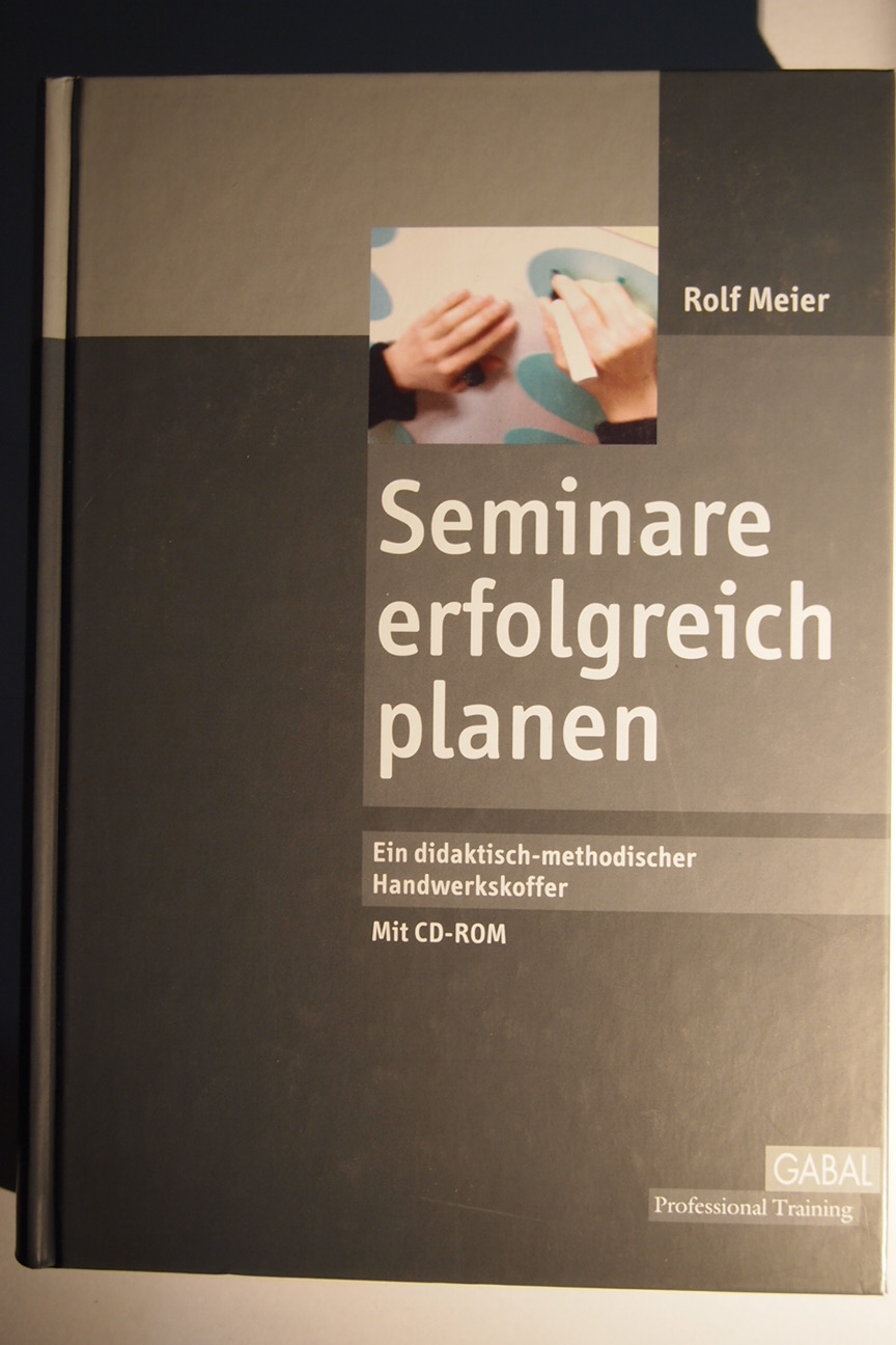 Seminare erfolgreich planen : mit computergestützter Planungshilfe auf CD-ROM ; (ein didaktisch-methodischer Handwerkskoffer). - Meier, Rolf