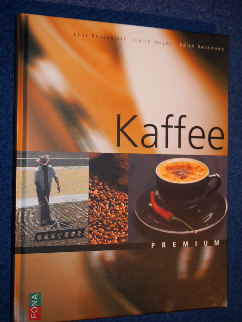 Kaffee : Geschichte, Anbau, Veredelung, Rezepte. - Rosenblatt, Lucas ; Meyer, Judith ; Beckmann, Edith