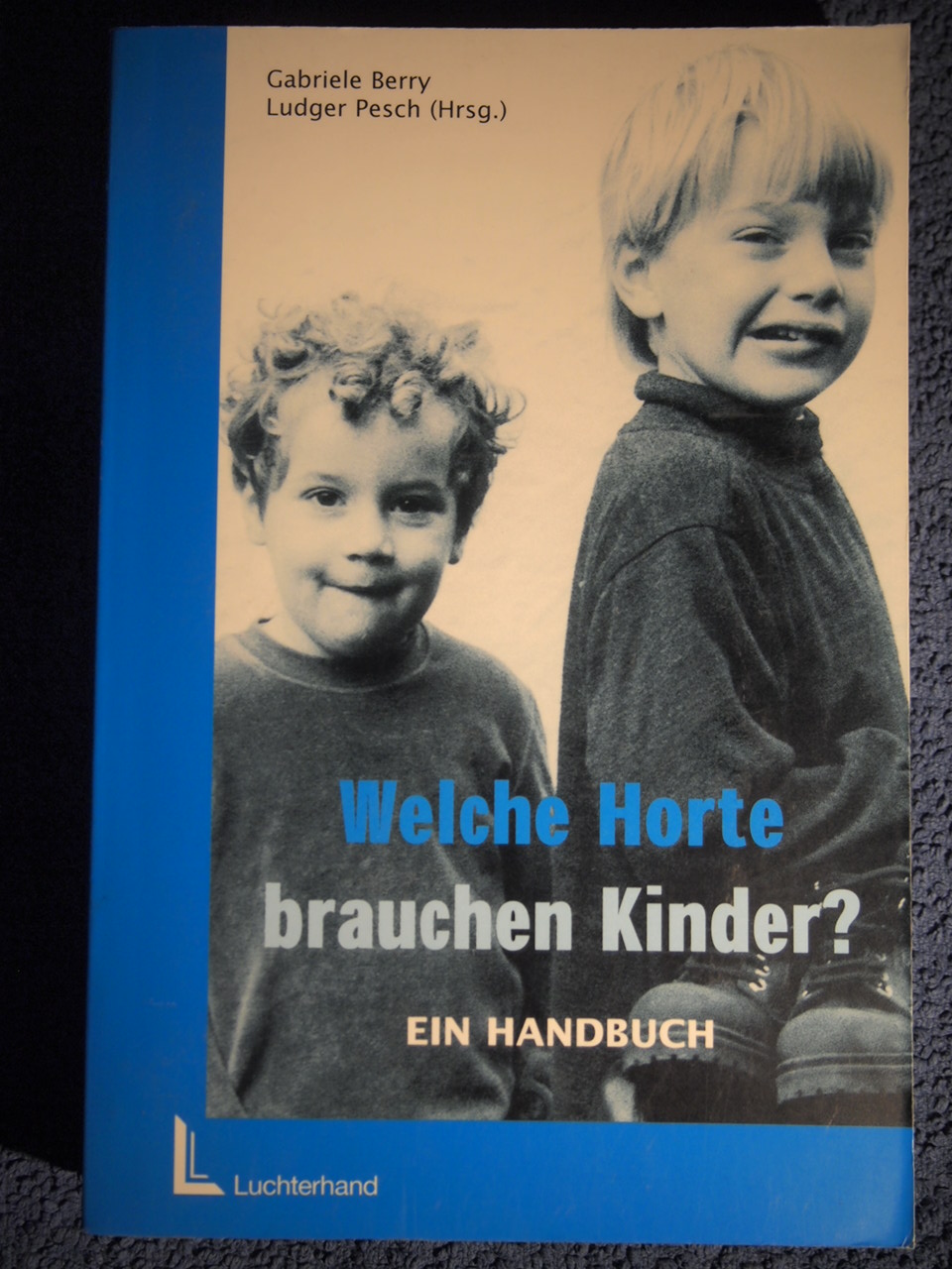 Welche Horte brauchen Kinder? : Ein Handbuch. - Berry, Gabriele,i1947- [Hrsg.]