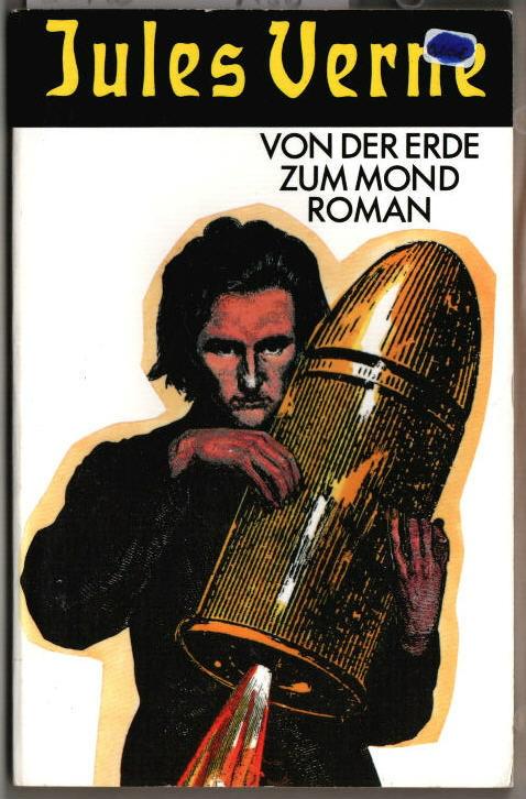 Von der Erde zum Mond : Roman. Jules Verne. Aus dem Französischen von Joachim Fischer. - Verne, Jules (Verfasser)