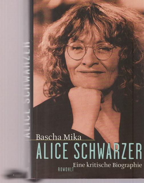 Alice Schwarzer. Eine kritische Biographie. - Mika, Bascha
