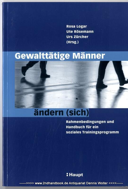 Gewalttätige Männer ändern (sich) : Rahmenbedingungen und Handbuch für ein soziales Trainingsprogramm - Logar, Rosa (Herausgeber)