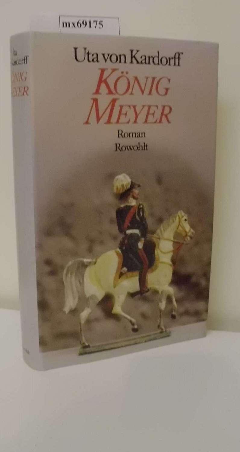 König Meyer. Roman - von Kardorff, Uta