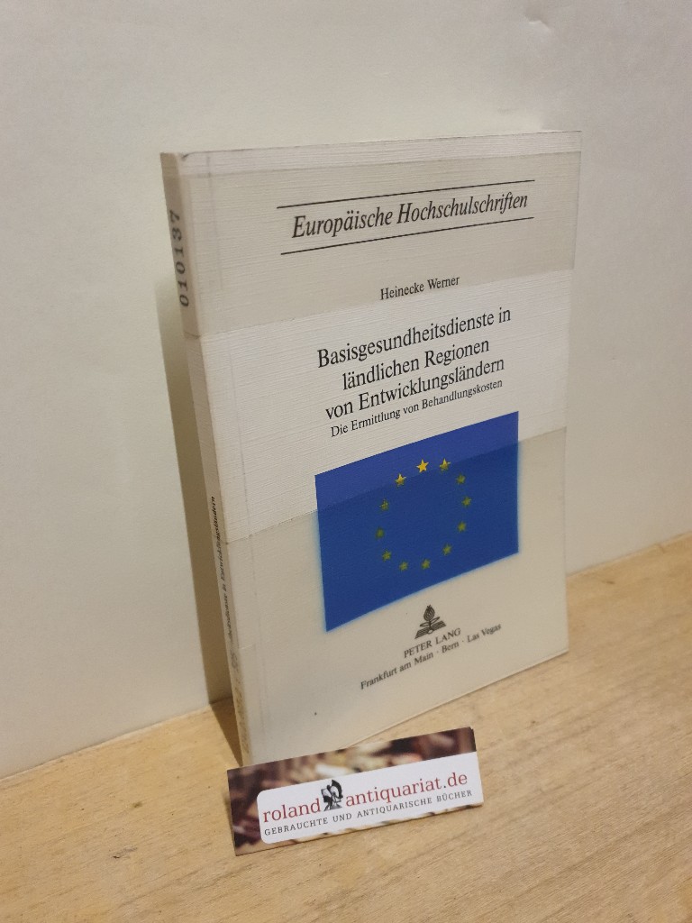 Basisgesundheitsdienste in ländlichen Regionen von Entwicklungsländern : d. Ermittlung von Behandlungskosten / Heinecke Werner / Europäische Hochschulschriften / Reihe 7 / Medizin ; Bd. 13 - Werner, Heinecke