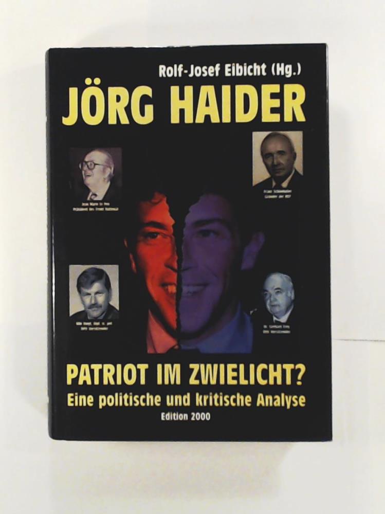Jörg Haider - Patriot im Zwielicht? - Eine politische und kritische Analyse - Rolf-Josef Eibicht (Hrsg.)