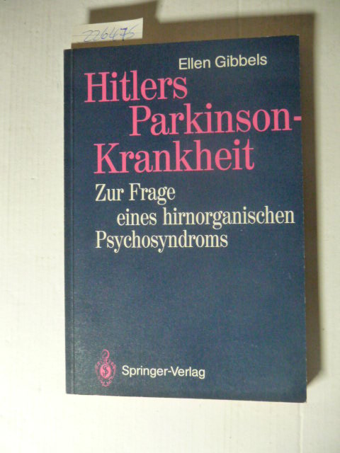 Hitlers Parkinson-Krankheit : Zur Frage eines hirnorganischen Psychosyndroms - Ellen Gibbels