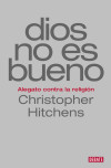 Dios no es bueno: Alegato contra la religión - Hitchens, Christopher; García Pérez, Ricardo