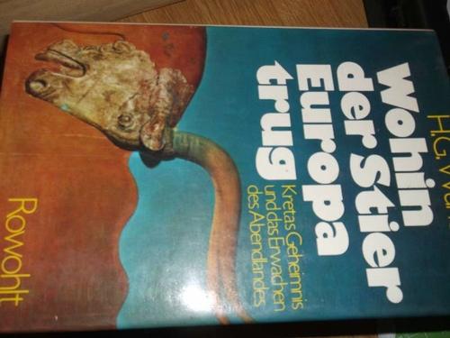 Wohin der Stier Europa trug Kretas Geheimnis und das Erwachen des Abendlandes von Hans Georg Wunderlich - Wunderlich, Hans Georg