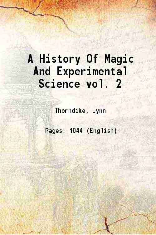 A History Of Magic And Experimental Science During the first thirteen centuries of our era Volume 2 ( 1923)[HARDCOVER] - Lynn Thorndike