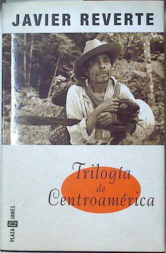 Trilogía de Centroamérica (Los dioses debajo de la lluvia,El aroma del copal,El hombre de la guerra), - Martínez Reverte, Javier