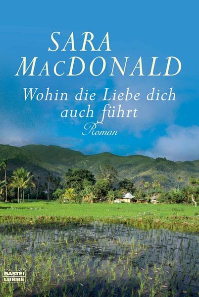 Wohin die Liebe dich auch führt: Roman (Allgemeine Reihe. Bastei Lübbe Taschenbücher) - MacDonald, Sara